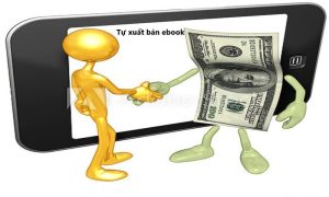 Tự xuất bản và bán sách điện tử(ebook): Càng nhanh càng tu xuat ban ebook xin dung voi va