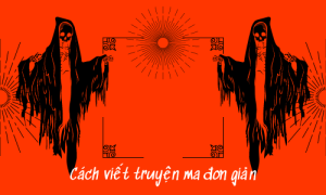 Cách Viết Truyện Ma Của Tôi Rất Đơn Giản 2 cách viết truyện ma đơn giản