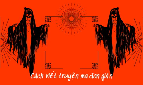 Cách Viết Truyện Ma Của Tôi Rất Đơn Giản 1 cách viết truyện ma đơn giản