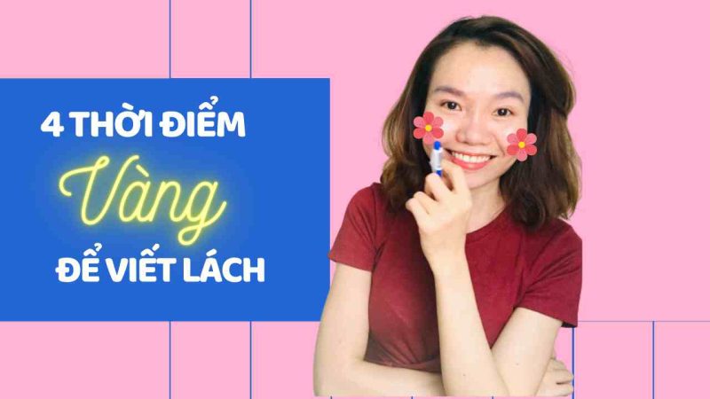 Cách Viết Content Hay Viết Văn: Đừng Bỏ Lỡ 4 Thời Điểm Cách viết content hay