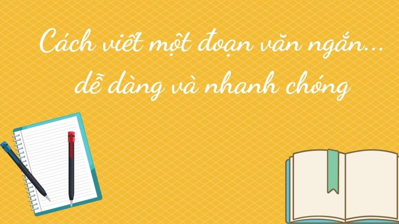 Viết Một Đoạn Văn Ngắn Nhanh Chóng, Dễ Dàng (Không Cần Năng Khiếu) 1 viết một đoạn văn ngắn