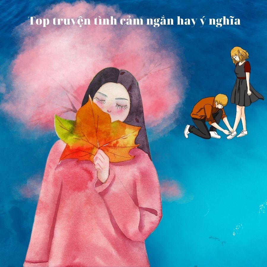 Top Truyện Tình Cảm Hay Ngắn Đọc Ngay Trên Điện Thoại 1 truyện tình cảm ngắn