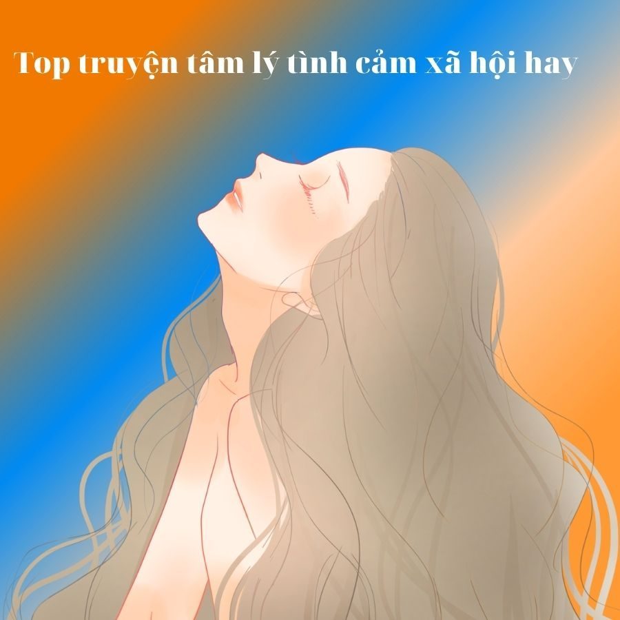 Truyện Tâm Lý Tình Cảm Xã Hội: Top Truyện Tiểu Thuyết Hay 1 truyện tâm lý tình cảm xã hội