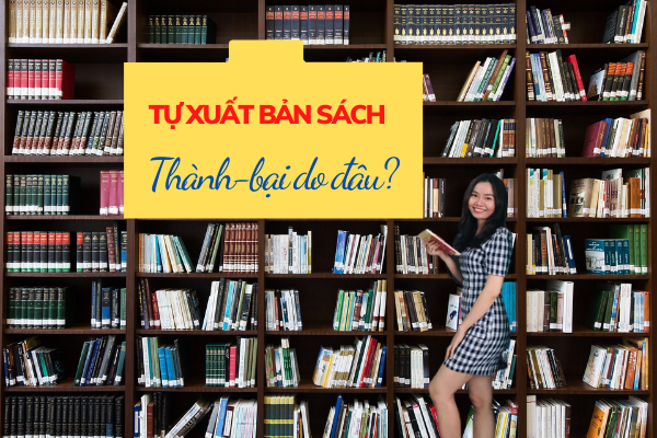 Tự Xuất Bản Sách Ở Việt Nam: Điều Gì Quyết Định Thành-Bại? 1 tự xuất bản sách ở việt nam