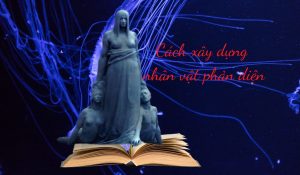 Cách Xây Dựng Nhân Vật Phản Diện Trong Tiểu Thuyết 5 cách xây dựng nhân vật phản diện tiểu thuyết