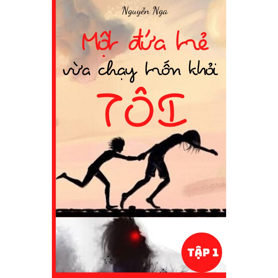 Ebook Tiểu Thuyết Một Đứa Trẻ Vừa Chạy Trốn Khỏi Tôi Tập 1-Nguyễn Nga 1 tiểu thuyết Một đứa trẻ vừa chạy trốn khỏi tôi