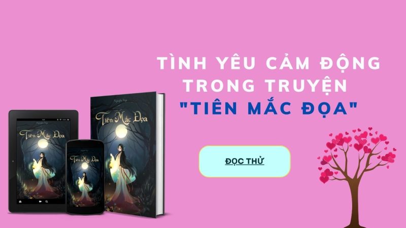 Tình Yêu Cảm Động Trong Tiểu Thuyết Tiên Mắc Đọa 1 truyện Tiên mắc đọa