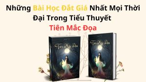 những bài học đắt giá trong tiểu thuyết Tiên mắc đọa