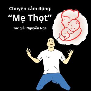 Chuyện gia đình cảm động: “MẸ THỌT” 5 chuyện gia đình cảm động