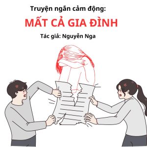 Truyện ngắn cảm động: “MẤT CẢ GIA ĐÌNH -TÁC GIẢ NGUYỄN NGA truyện ngắn gia đình hay