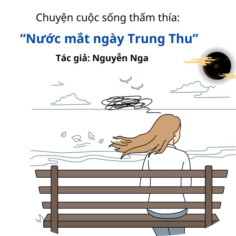Chuyện cuộc sống thấm thía: “NƯỚC MẮT NGÀY TRUNG THU” 1 Chuyện cuộc sống thấm thía