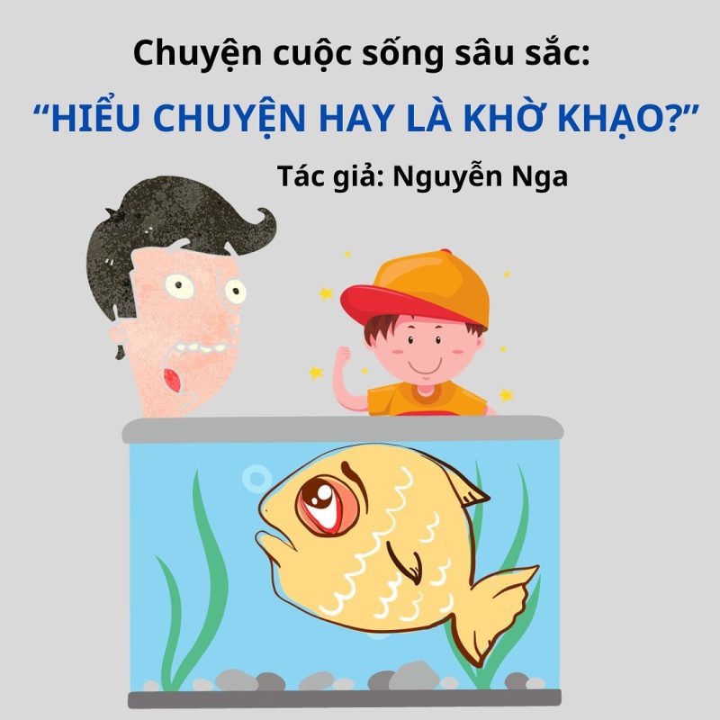 Truyện Ngắn Hay Về Cuộc Sống: “HIỂU CHUYỆN HAY LÀ KHỜ KHẠO?” 1 truyện ngắn về cuộc sống hay