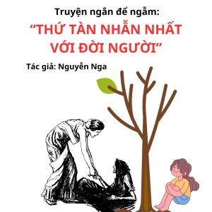 Truyện ngắn để ngẫm: “THỨ TÀN NHẪN NHẤT VỚI ĐỜI NGƯỜI” 6 Truyện ngắn để ngẫm Thứ tàn nhẫn nhất với đời người