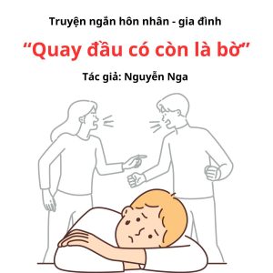 Truyện Ngắn Tình Yêu - Hôn Nhân: “QUAY ĐẦU CÓ CÒN LÀ BỜ” 3 Truyện Ngắn Tình Yêu - Hôn Nhân: “QUAY ĐẦU CÓ CÒN LÀ BỜ”