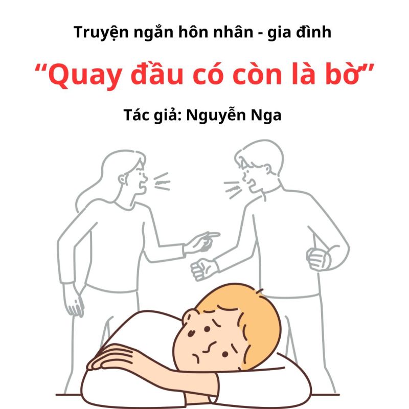 Truyện Ngắn Tình Yêu - Hôn Nhân: “QUAY ĐẦU CÓ CÒN LÀ BỜ” 1 Truyện Ngắn Tình Yêu - Hôn Nhân: “QUAY ĐẦU CÓ CÒN LÀ BỜ”