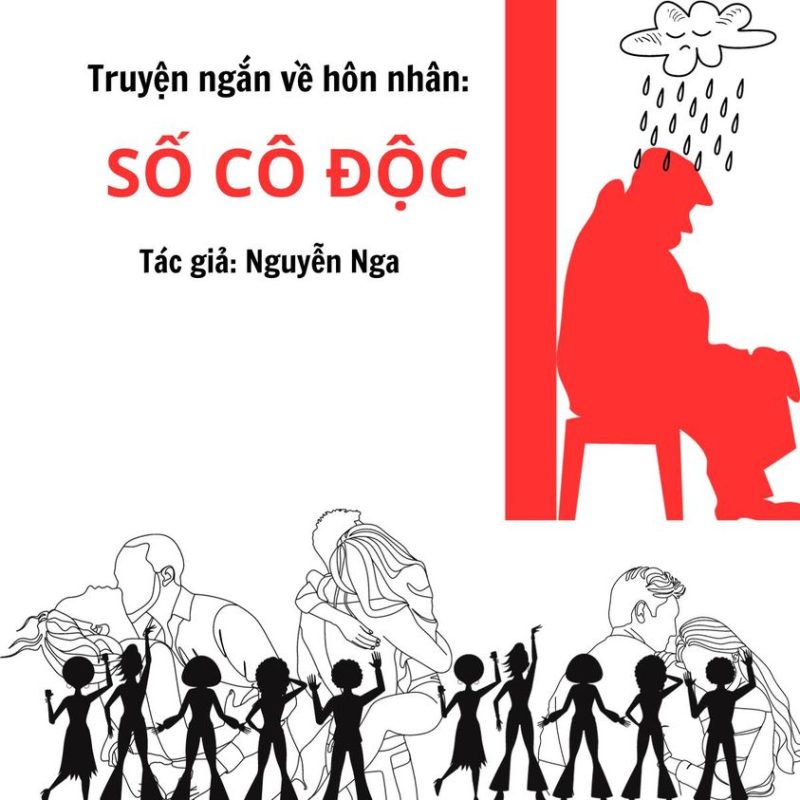 Truyện ngắn hôn nhân - gia đình: “SỐ CÔ ĐỘC” 1 Truyện ngắn hôn nhân của tác giả Nguyễn Nga