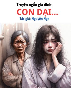 Truyện ngắn về gia đình hay nhất: CON DẠI - TÁC GIẢ NGUYỄN NGA 18 TRUYỆN ngắn hay về gia đình của tác giả Nguyễn Nga