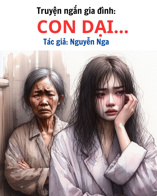 Truyện ngắn về gia đình hay nhất: CON DẠI - TÁC GIẢ NGUYỄN NGA 1 TRUYỆN ngắn hay về gia đình của tác giả Nguyễn Nga