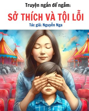 Truyện ngắn để ngẫm: SỞ THÍCH VÀ TỘI LỖI - TÁC GIẢ NGUYỄN NGA 3 truyện ngắn hay của tác giả Nguyễn Nga