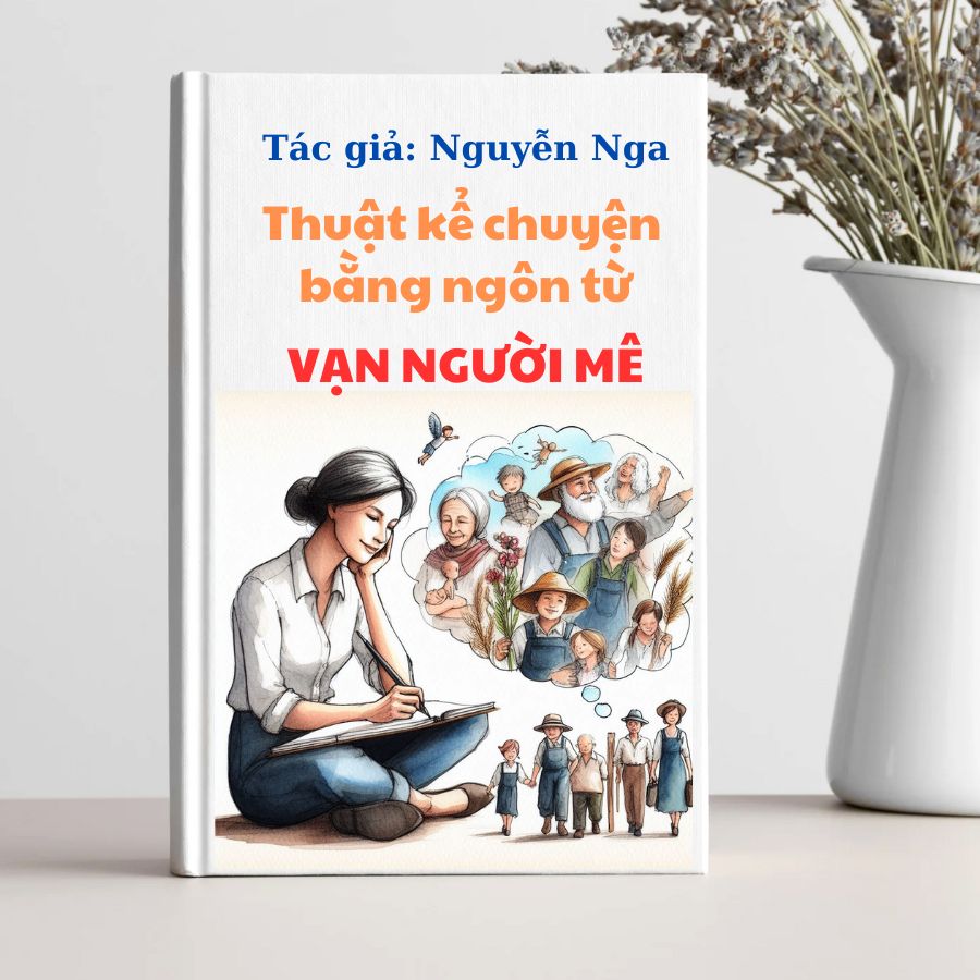 Sách Thuật Kể Chuyện Bằng Ngôn Từ Vạn Người Mê Của Tác Giả Nguyễn Nga 1 Sách Thuật Kể Chuyện Bằng Ngôn Từ Vạn Người Mê Của Tác Giả Nguyễn Nga