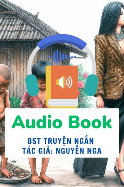 Tuyển Chọn Những Truyện Ngắn Hay Nhất Viết Về Cuộc Sống Của Tác Giả Nguyễn Nga - Sách Nói(Audio Book)