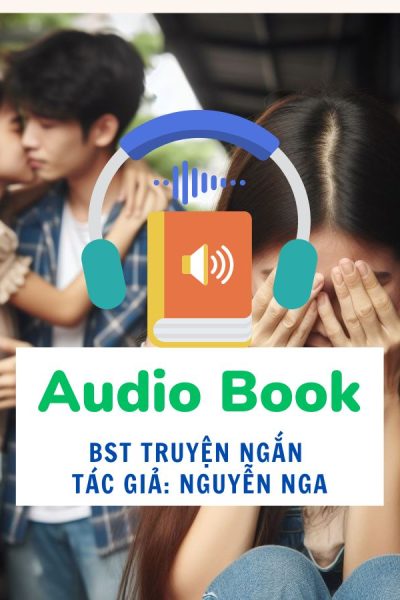 Tuyển Chọn Những Truyện Ngắn Hay Nhất Của Tác Giả Nguyễn Nga Viết Về Chủ Đề Tình Yêu - Hôn Nhân - Sách Nói(Audio Book)