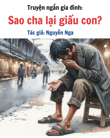 Truyện ngắn về cha cảm động: SAO CHA LẠI GIẤU CON - TÁC GIẢ NGUYỄN NGA