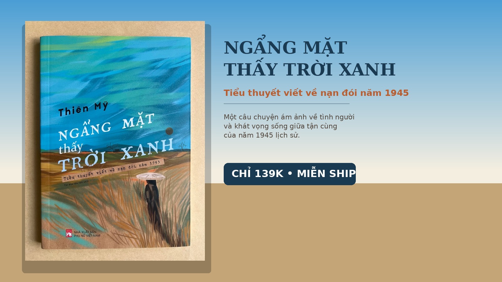 Tiểu Thuyết Viết Về Nạn Đói 1945: Ngẩng Mặt Thấy Trời Xanh 2 tiểu thuyết Ngẩng mặt thấy trời xanh của Thiên Mỹ